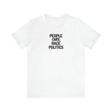 PEOPLE over RACE POLITICS- Unisex Tee