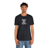 PEOPLE over RACE POLITICS- Unisex Tee