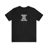 PEOPLE over RACE POLITICS- Unisex Tee