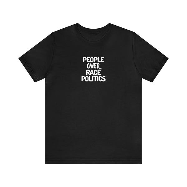 PEOPLE over RACE POLITICS- Unisex Tee